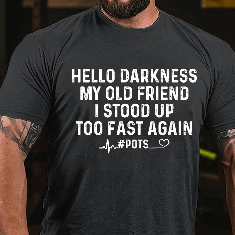 Men's Hello Darkness My Old Friend I Stood Up Too Fast Again Cotton T-shirt