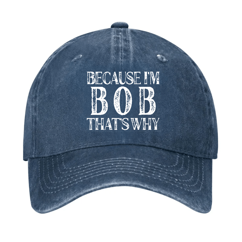 Because I'm Bob That's Why Cap