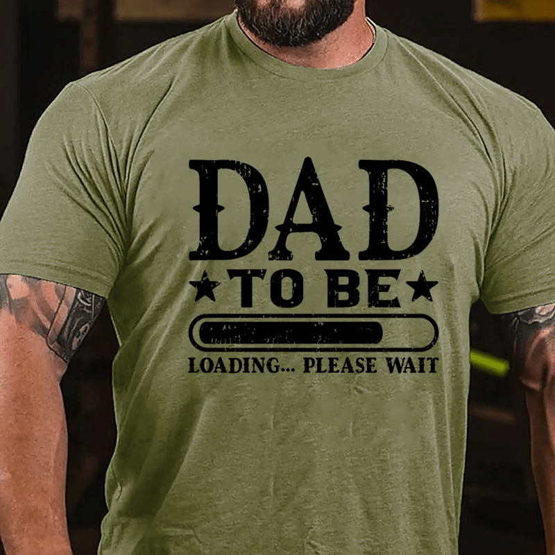 Dad To Be, Loading...Please Wait Cotton T-shirt