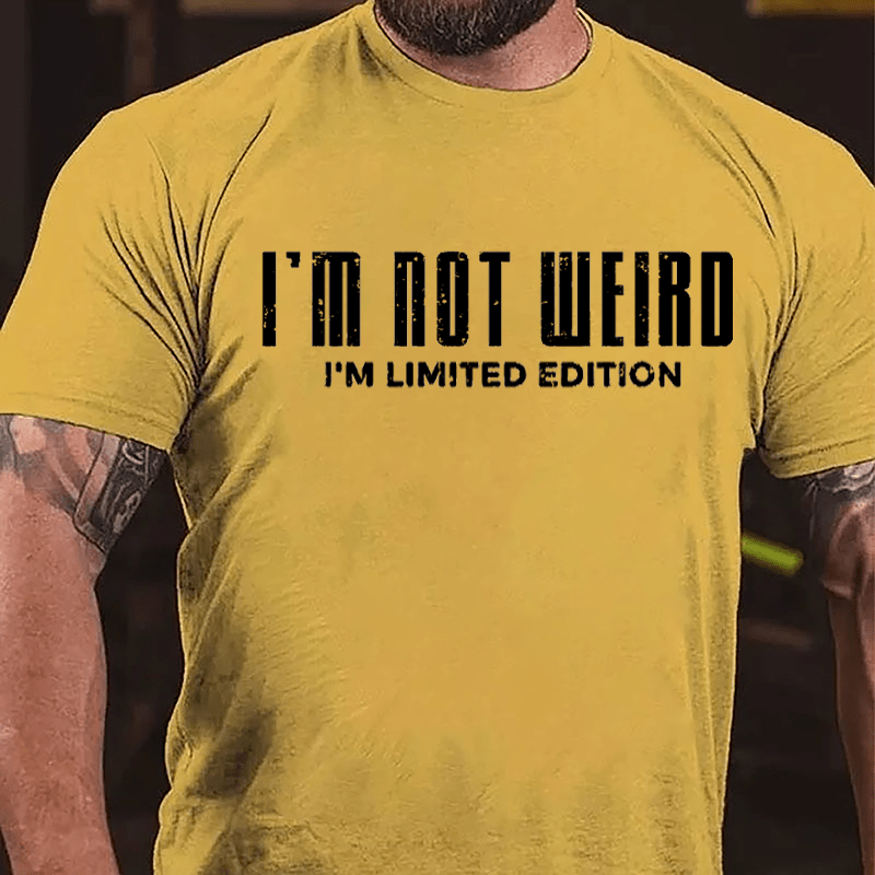 I'm Not Weird I'm Limited Edition Cotton T-shirt