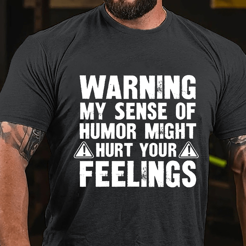 Warning My Sense Of Humor Might Hurt Your Feelings Cotton T-shirt