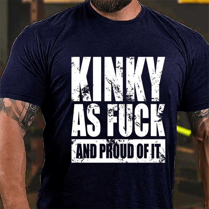 Kinky As Fuck And Proud Of It Cotton T-shirt