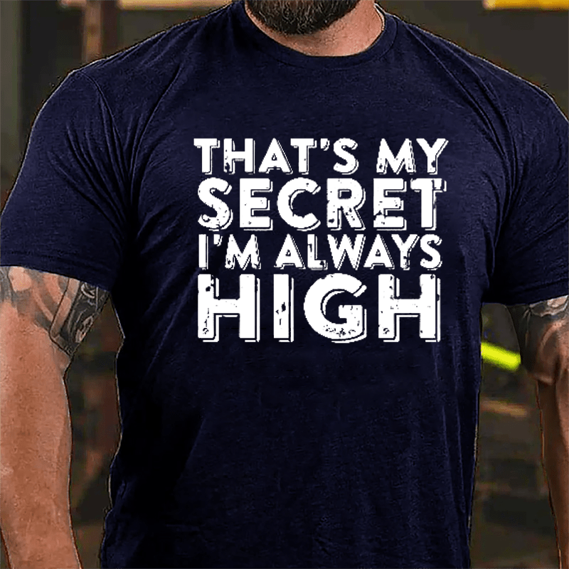 That's My Secret I'm Always High Cotton T-shirt