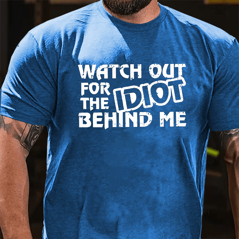 Watch Out For The Idiot Behind Me Funny Cotton T-shirt