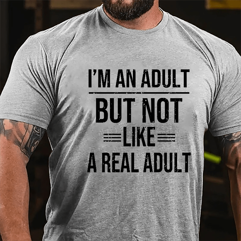 I'm An Adult But Not Like A Real Adult Cotton T-shirt