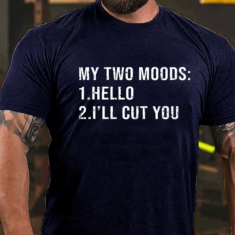 My Two Moods Hello I'll Cut You Funny Cotton T-shirt