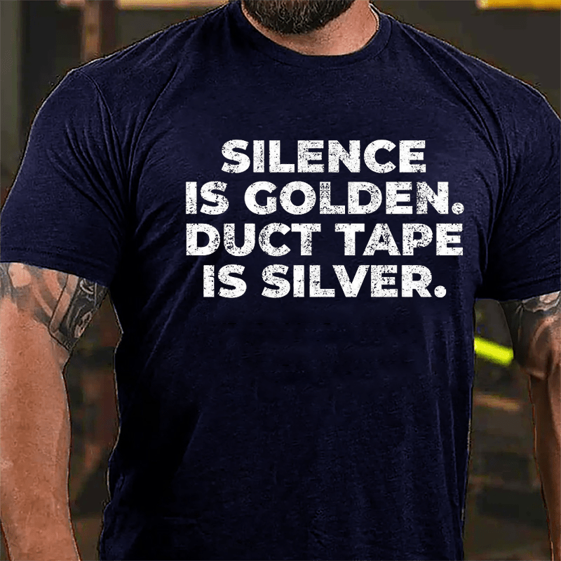 Silence Is Golden Duct Tape Is Silver Cotton T-shirt