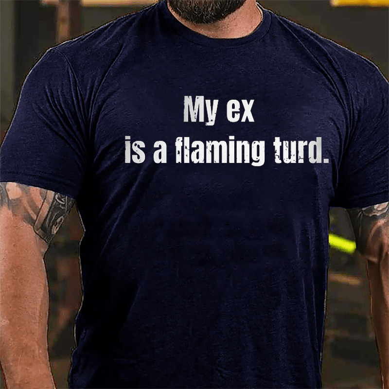 My Ex Is A Flaming Turd Cotton T-shirt