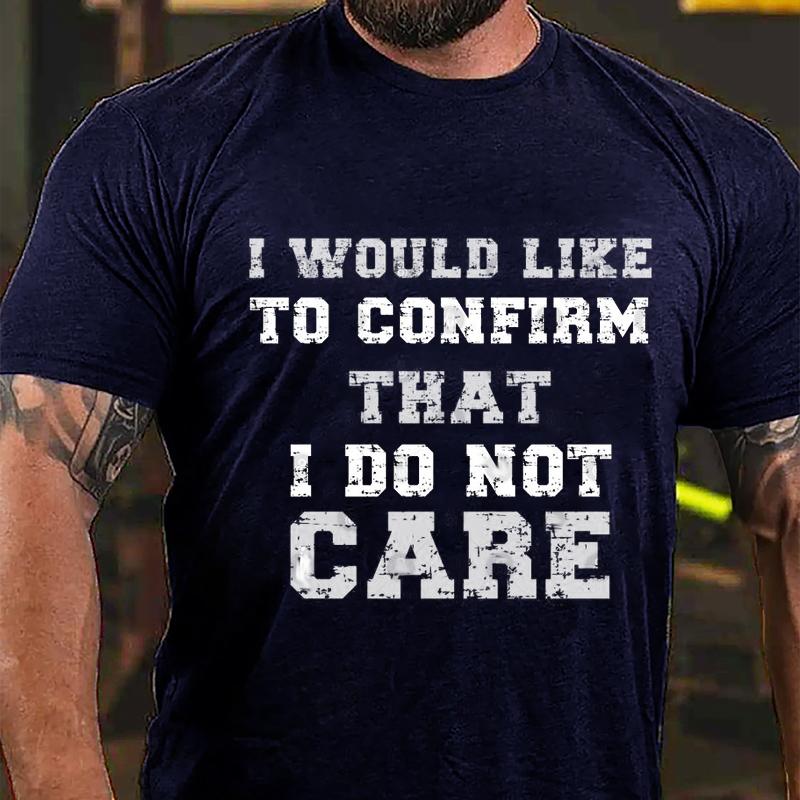 I Would Like To Confirm That I Do Not Care Cotton T-shirt