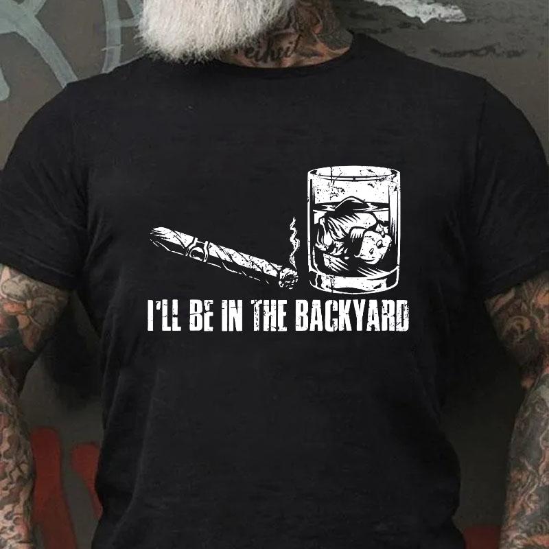 I'll Be In The Backyard Cotton T-shirt