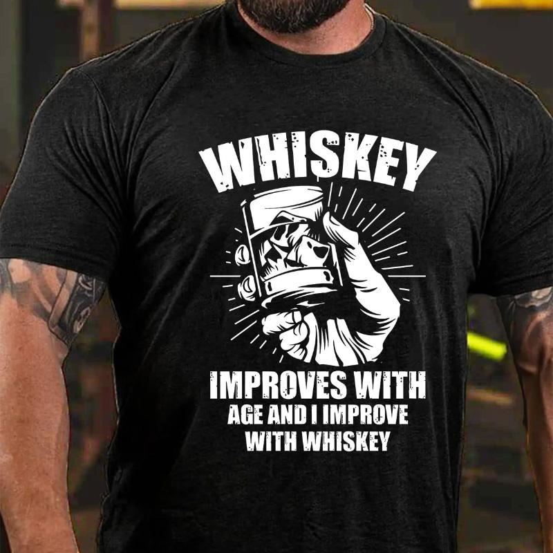 Whiskey Improves with Age and I Improve with Whiskey Cotton T-shirt