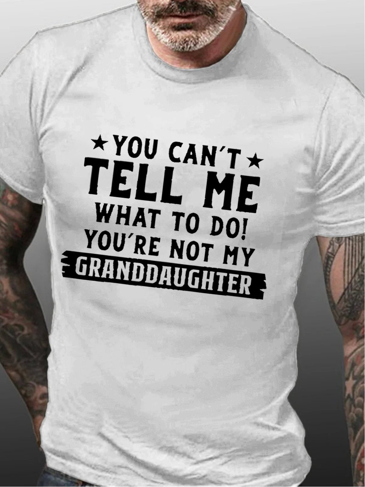 You Can't Tell Me What To Do You're Not My Granddaughter Cotton T-shirt