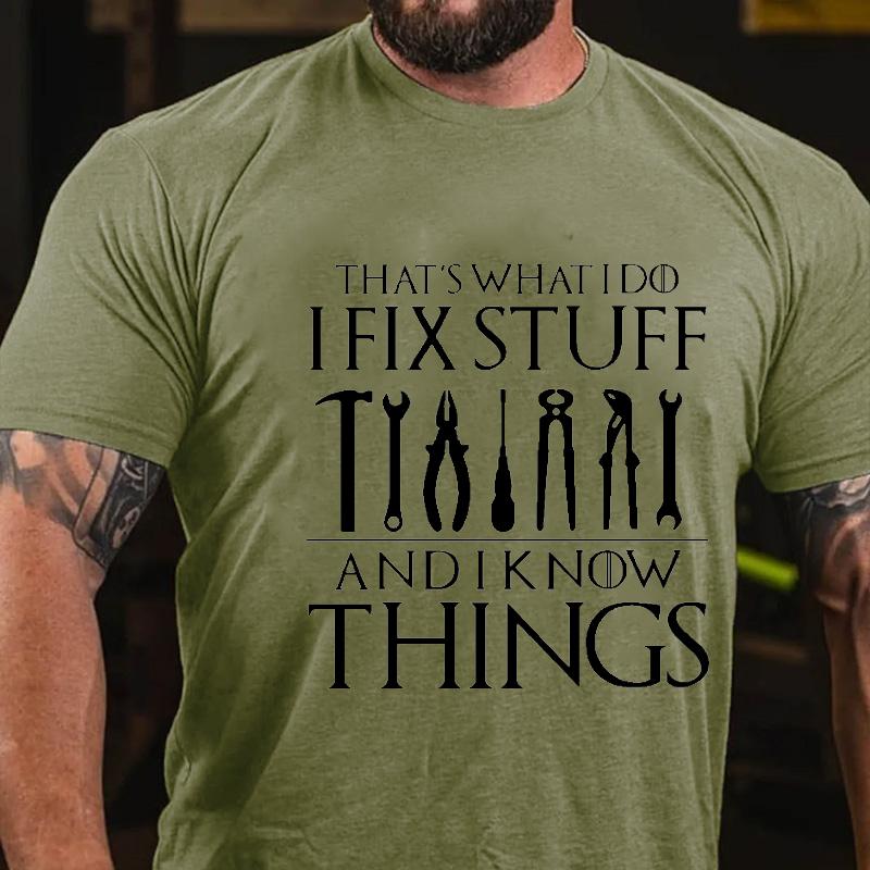 That's What I Do I Fix Stuff and I Know Things Cotton T-shirt