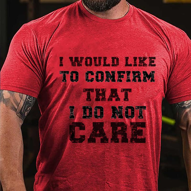 I Would Like To Confirm That I Do Not Care Cotton T-shirt