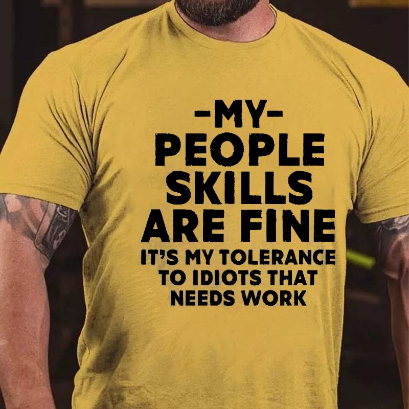 My People Skills Are Fine It's My Tolerance To Idiots That Needs Work Cotton T-shirt