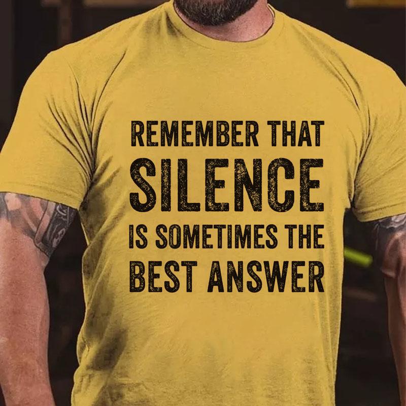 Remember That Silence Is Sometimes The Best Answer Cotton T-shirt