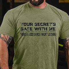 Your Secret's Safe With Me There's A Good Chance I Wasn't Listening Cotton T-shirt