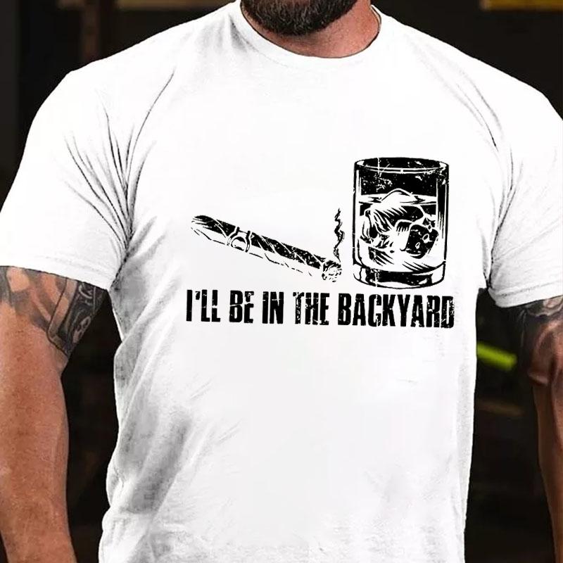 I'll Be In The Backyard Cotton T-shirt