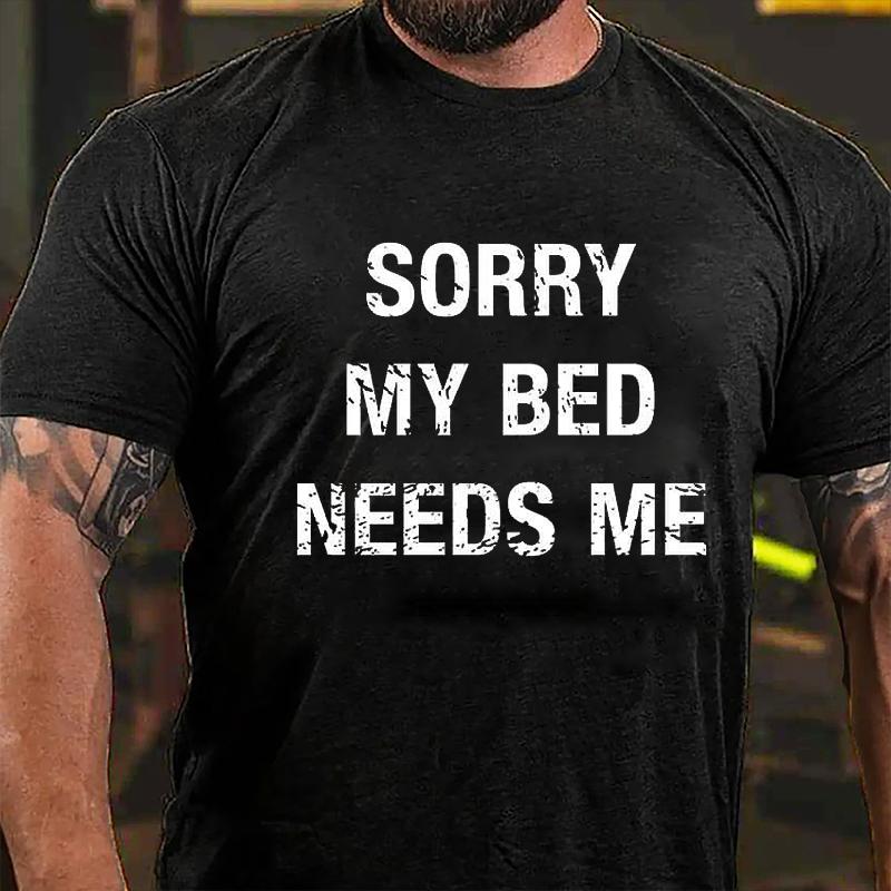 Sorry My Bed Needs Me Cotton T-shirt