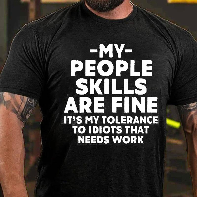 My People Skills Are Fine It's My Tolerance To Idiots That Needs Work Cotton T-shirt