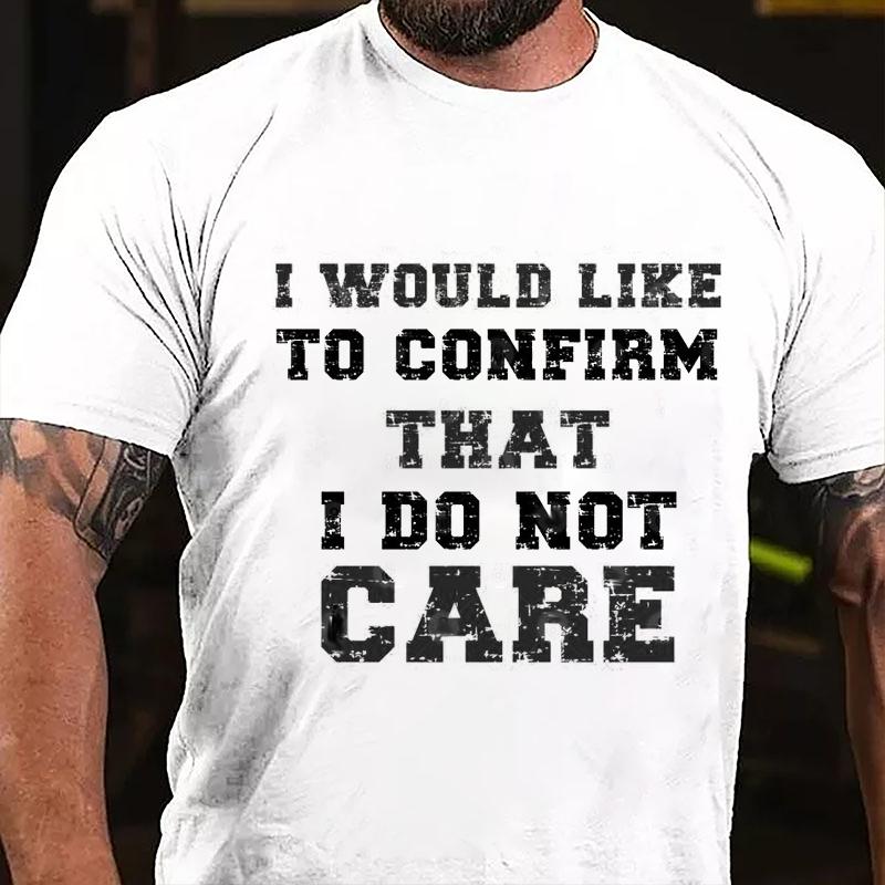 I Would Like To Confirm That I Do Not Care Cotton T-shirt