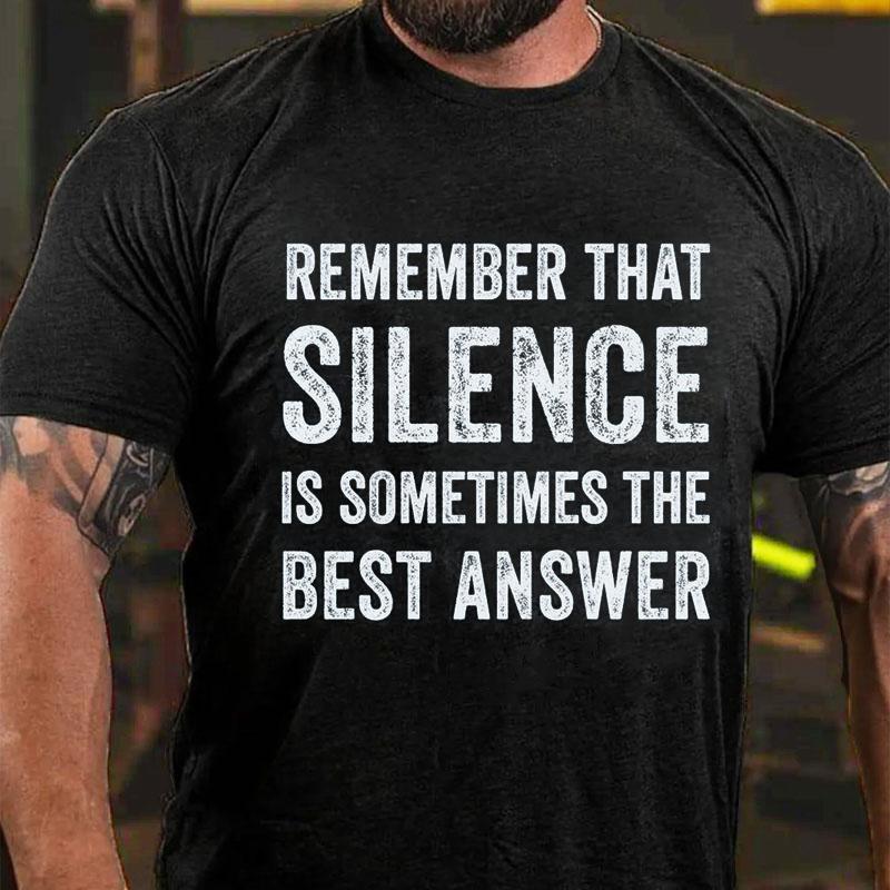 Remember That Silence Is Sometimes The Best Answer Cotton T-shirt