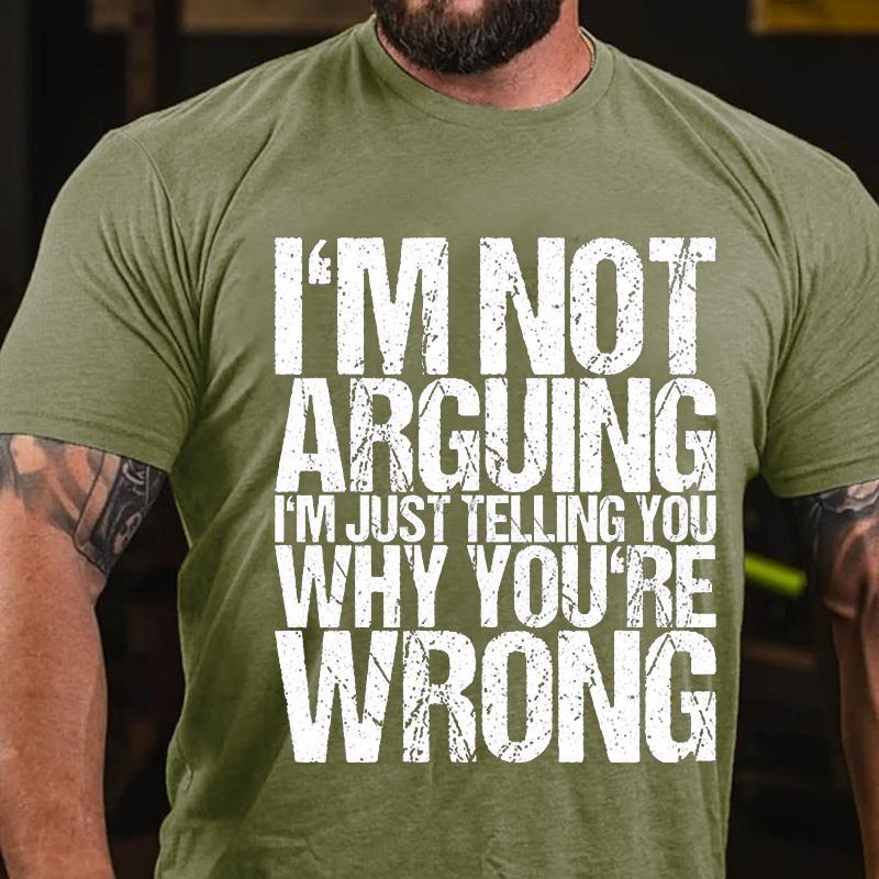 I'm Not Arguing I'm Just Telling You Why You're Wrong Cotton T-shirt