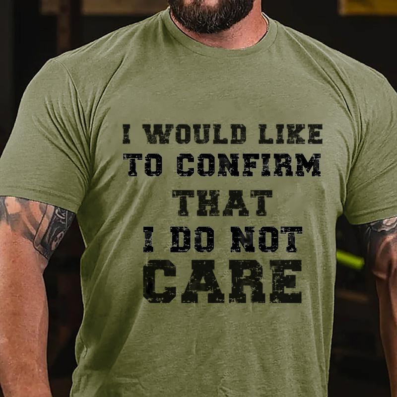 I Would Like To Confirm That I Do Not Care Cotton T-shirt