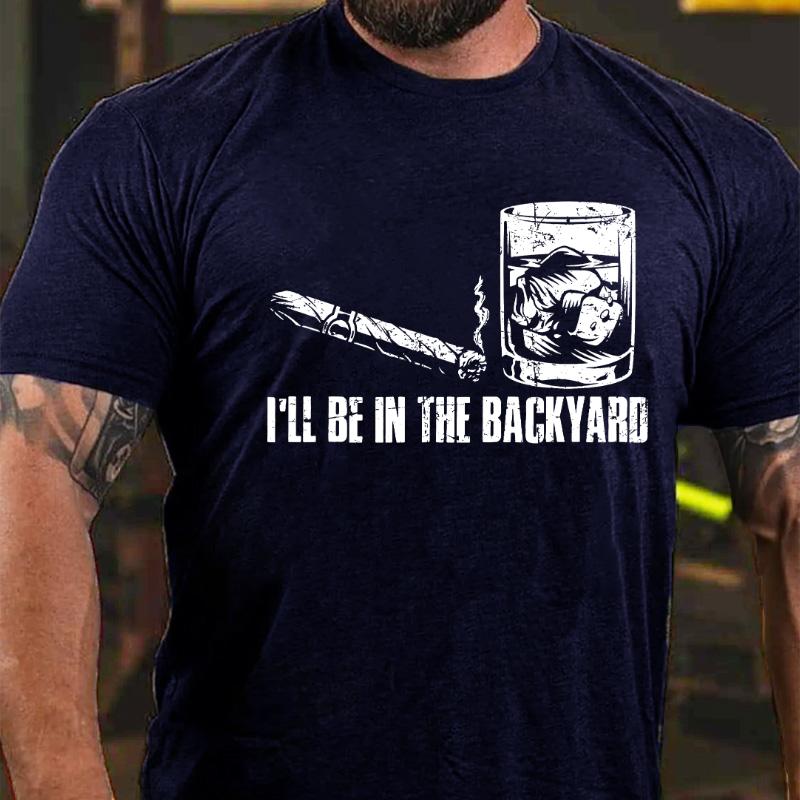 I'll Be In The Backyard Cotton T-shirt