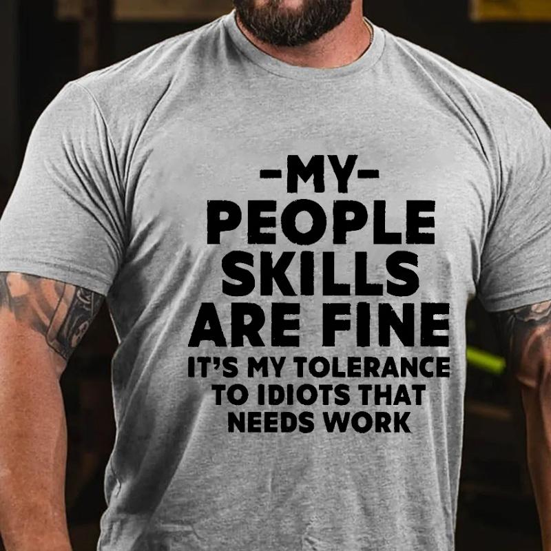 My People Skills Are Fine It's My Tolerance To Idiots That Needs Work Cotton T-shirt