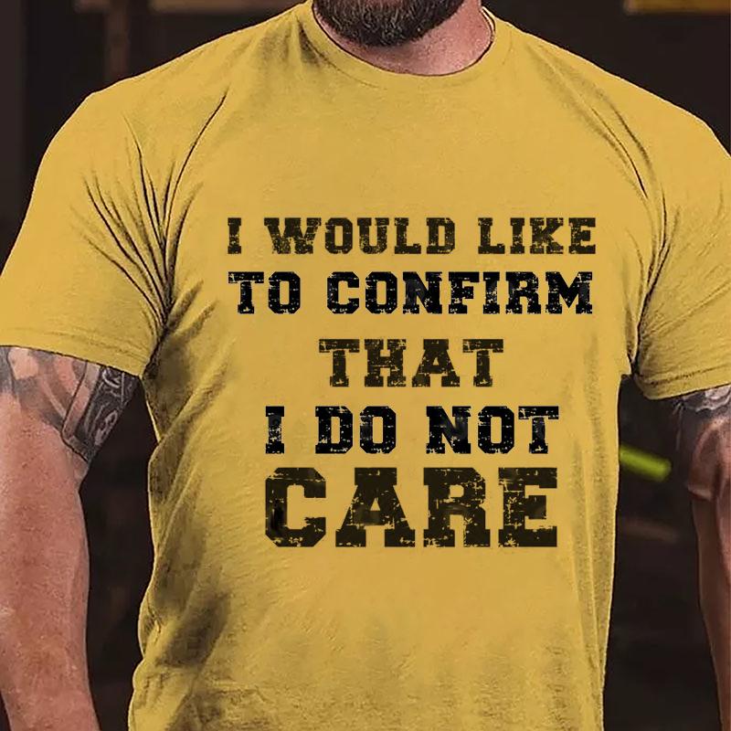 I Would Like To Confirm That I Do Not Care Cotton T-shirt