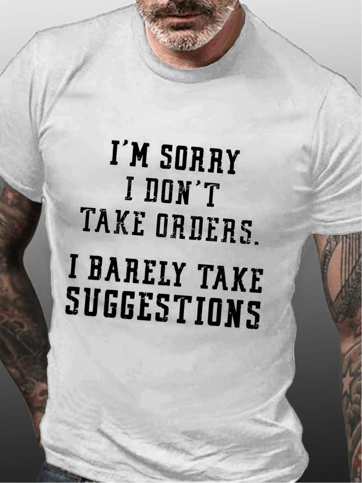 I'm Sorry I Don't Take Orders I Barely Take Suggestions Cotton T-shirt