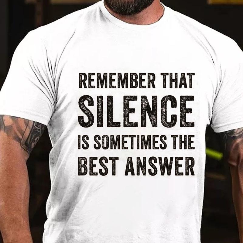 Remember That Silence Is Sometimes The Best Answer Cotton T-shirt