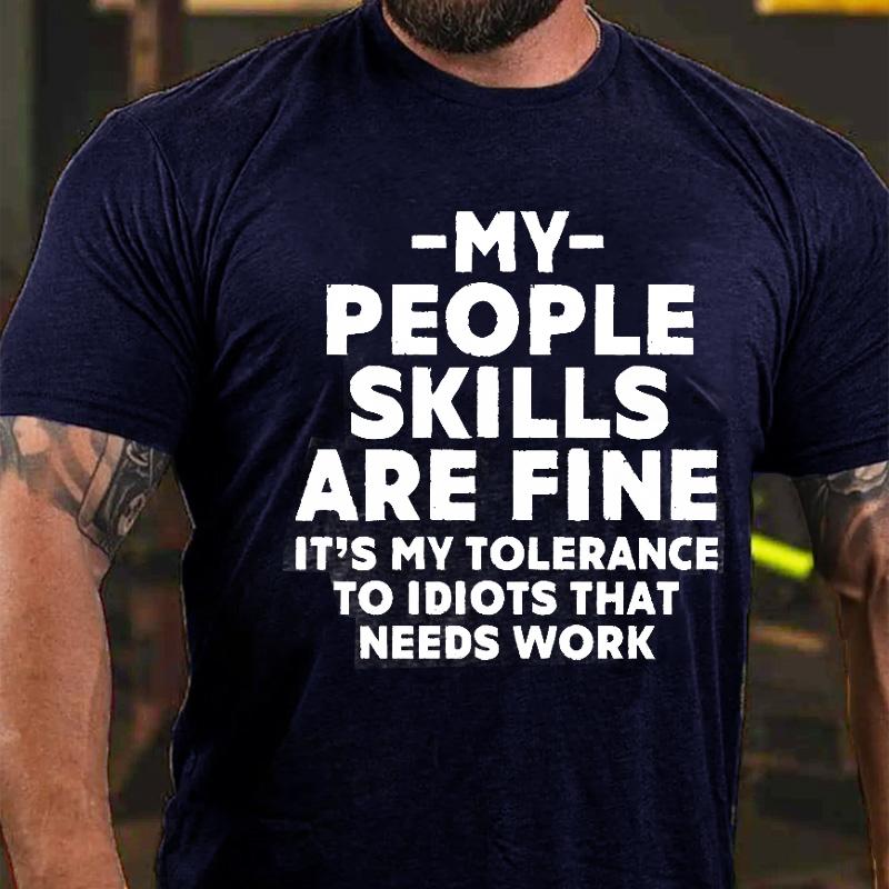 My People Skills Are Fine It's My Tolerance To Idiots That Needs Work Cotton T-shirt