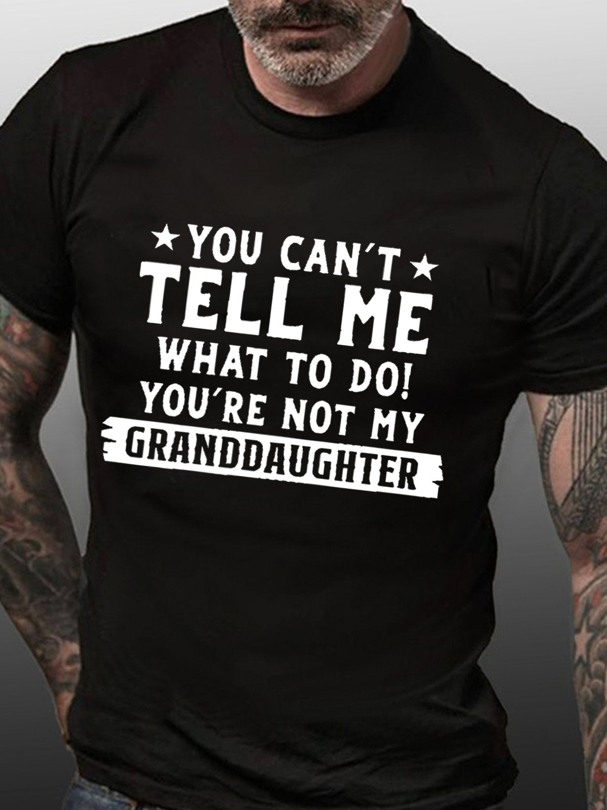 You Can't Tell Me What To Do You're Not My Granddaughter Cotton T-shirt