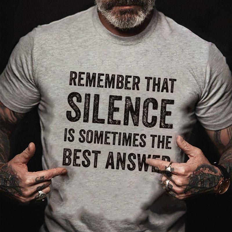 Remember That Silence Is Sometimes The Best Answer Cotton T-shirt