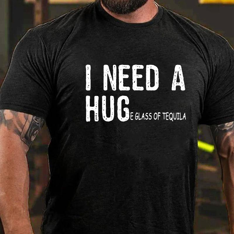 I Need A Huge Glass of Tequila Cotton T-shirt