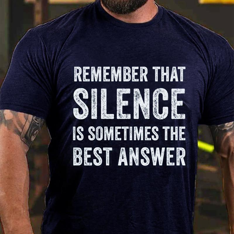 Remember That Silence Is Sometimes The Best Answer Cotton T-shirt