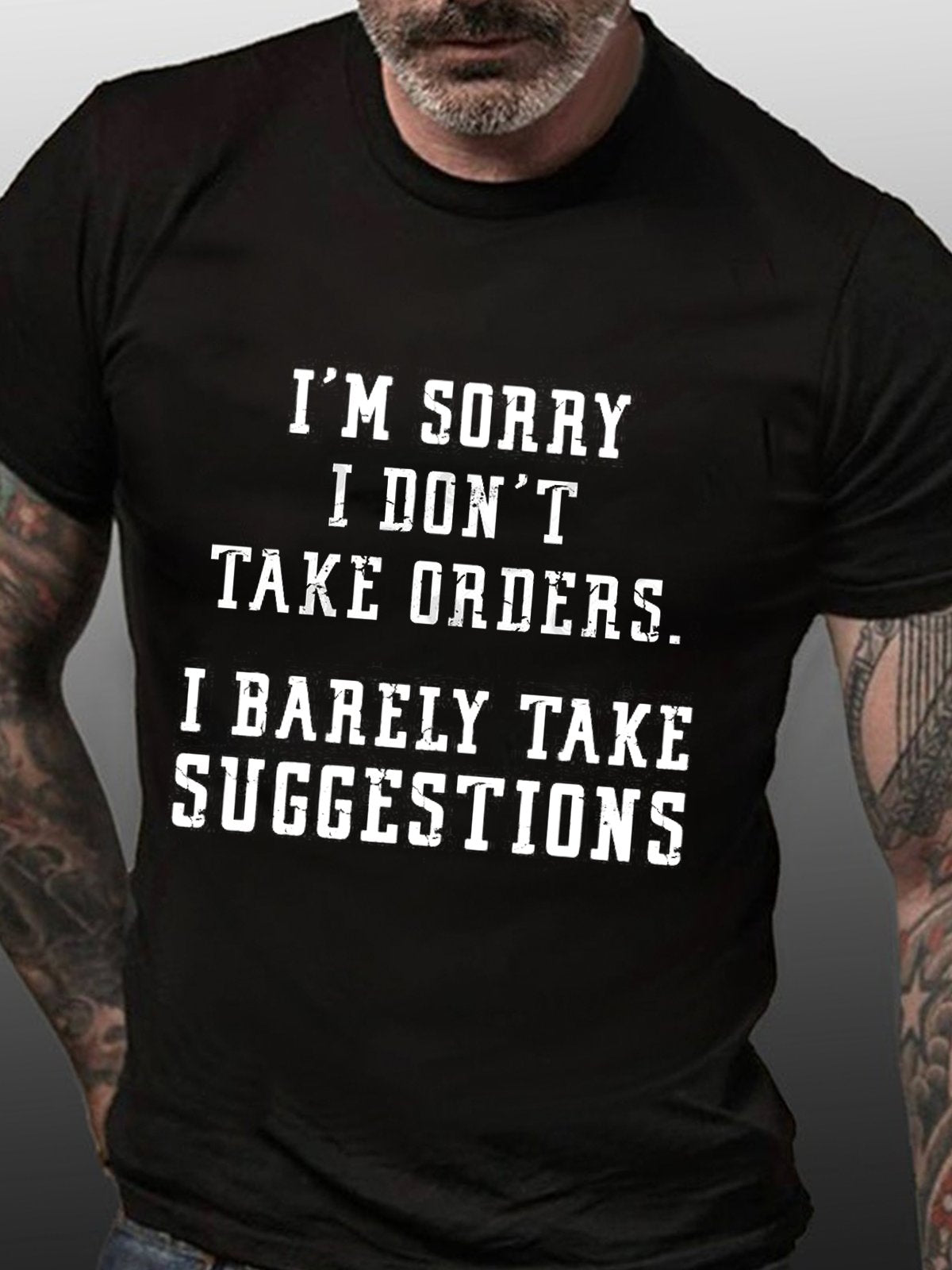 I'm Sorry I Don't Take Orders I Barely Take Suggestions Cotton T-shirt