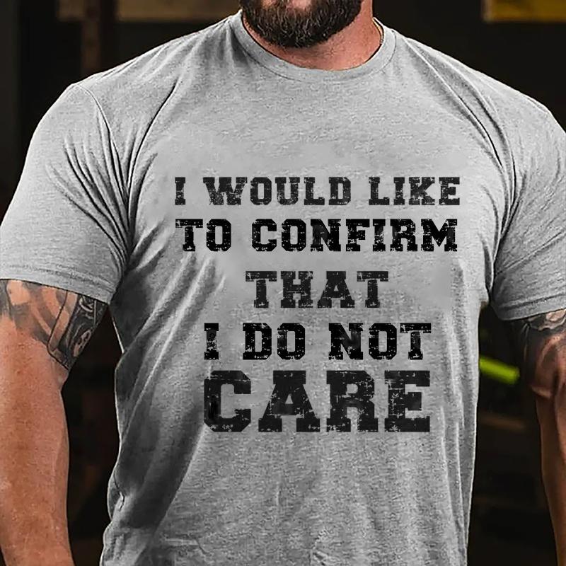 I Would Like To Confirm That I Do Not Care Cotton T-shirt