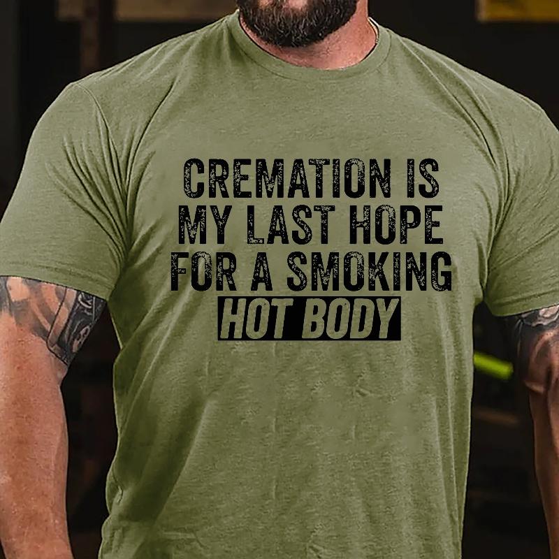 Cremation Is My Last Hope For A Smoking Hot Body Men's Funny Cotton T-shirt