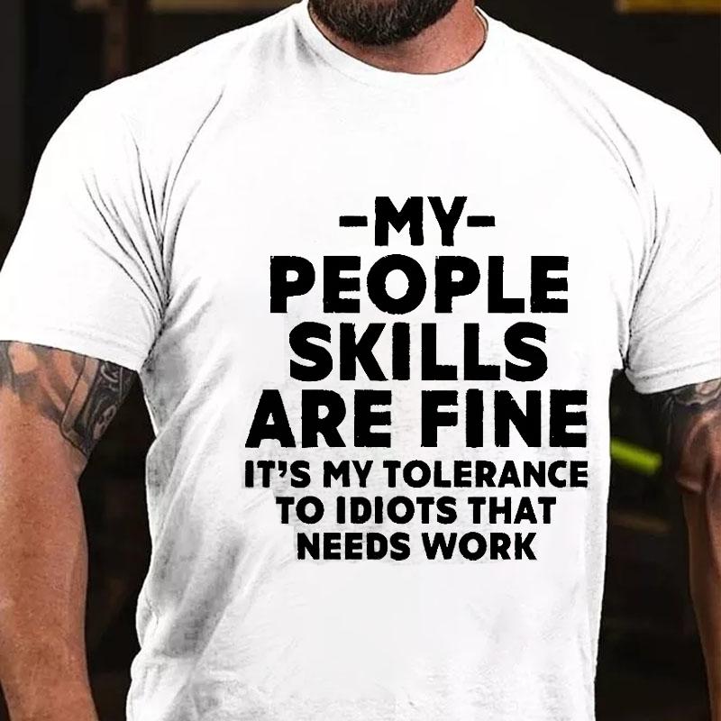 My People Skills Are Fine It's My Tolerance To Idiots That Needs Work Cotton T-shirt