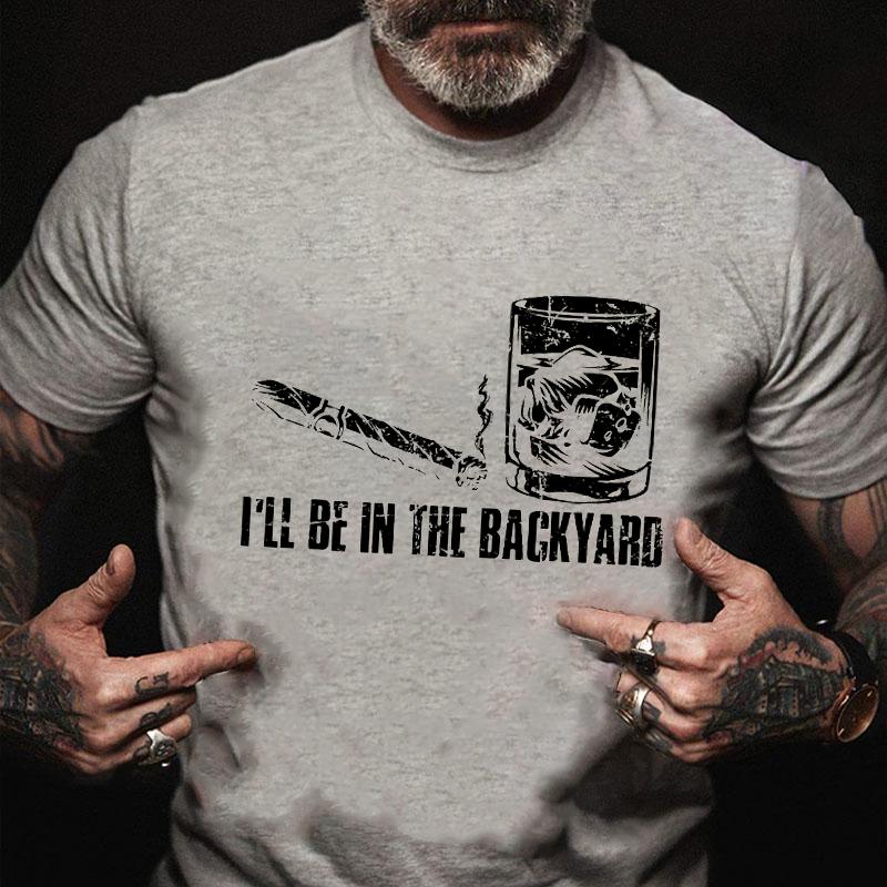 I'll Be In The Backyard Cotton T-shirt