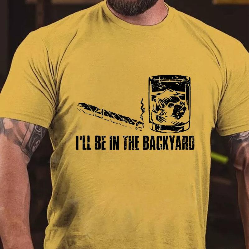 I'll Be In The Backyard Cotton T-shirt