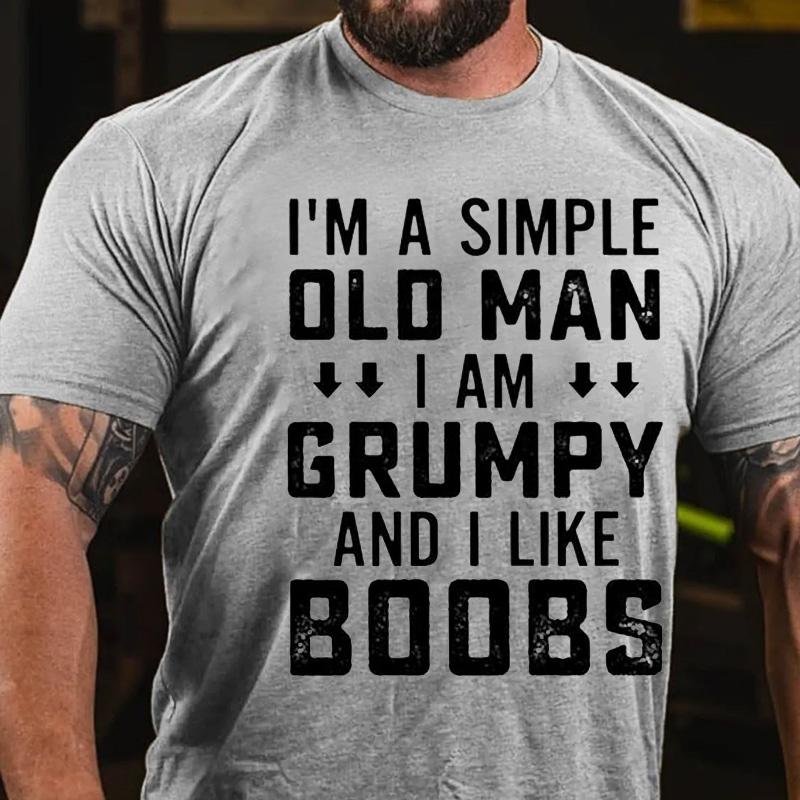 I'm A Simple Old Man I Am Grumpy And I Like Boobs Cotton T-shirt