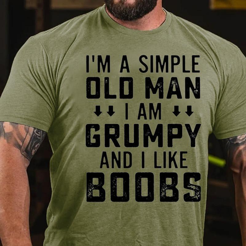 I'm A Simple Old Man I Am Grumpy And I Like Boobs Cotton T-shirt