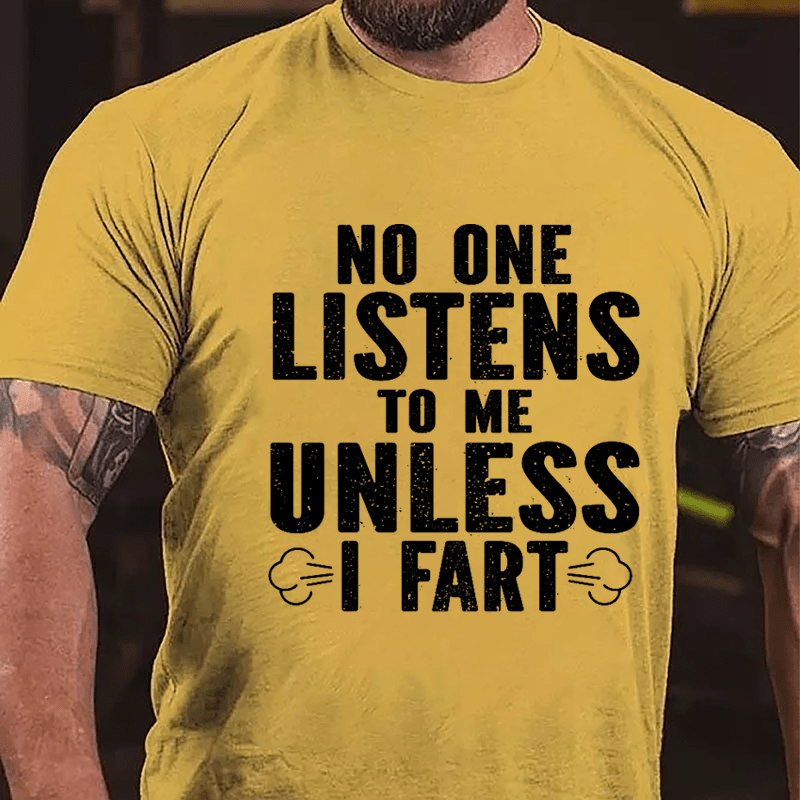 No One Listens To Me Unless I Fart Cotton T-shirt