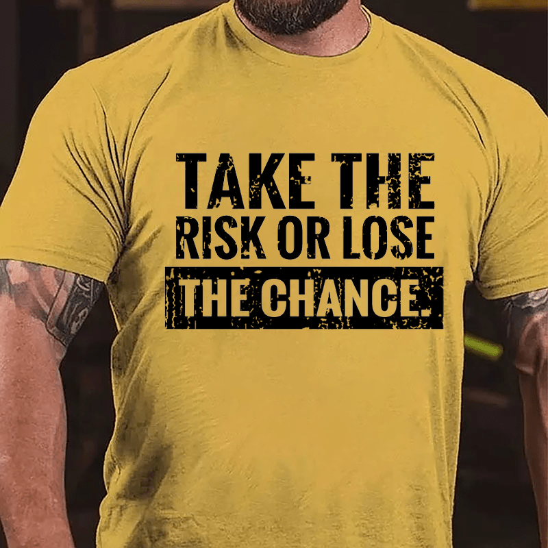 Take The Risk Of Lose The Chance Cotton T-shirt