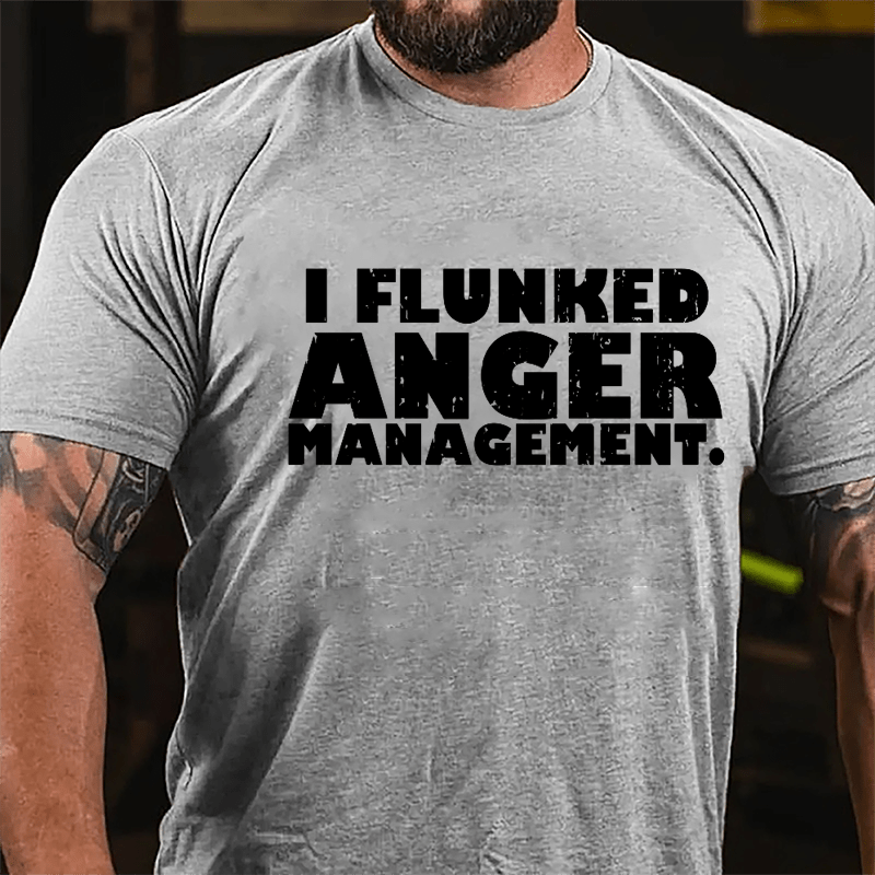 I Flunked Anger Management Cotton T-shirt