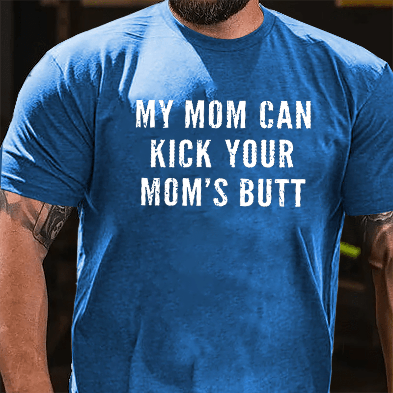 My Mom Can Kick Your Mom's Butt Funny Cotton T-shirt